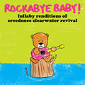 Rockabye Baby! - Lullaby Renditions Of Creedence Clearwater Revival - Music CD