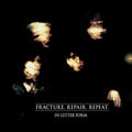 In Letter Form - Fracture. Repair. Repeat - Music CD