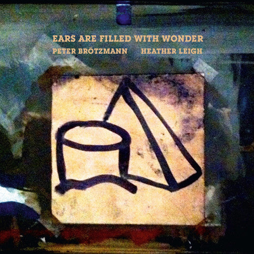 Brotzmann,peter / Leigh,heather - Ears Are Filled With Wonder - Vinyl Record