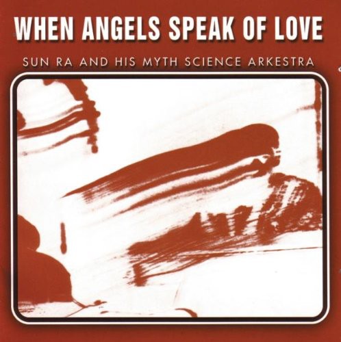 Sun Ra & His Myth Science Arkestra - When Angels Speak Of Love - Music CD