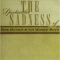 Hobart,rex & Misery Boys - Spectacular Sadness Of - Music CD