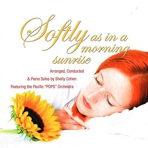 Cohen,shelly & Pacific Pops Orchestra - Softly, As In The Morning Sunrise - Music CD