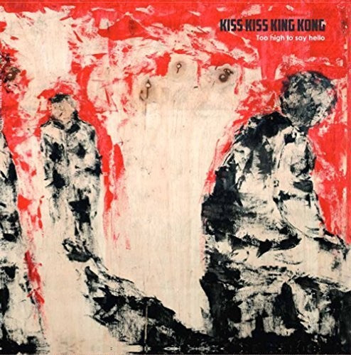 Kiss Kiss King Kong - Too High To Say Hello - Music CD