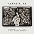 Trash Boat - Nothing I Write Can Change What You've Been Throug - Music CD