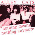 Alley Cats - Nothing Means Nothing Anymore / Gimme A Little - Vinyl Record