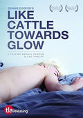 Like Cattle Towards Glow - Like Cattle Towards Glow - DVD