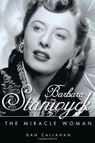 Callahan,dan - Barbara Stanwyck: Miracle Woman - Books