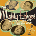 Mighty Echoes - Doo Wop Til You Drop - Music CD