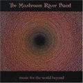 Mushroom River Band - Music For The World Beyond - Music CD