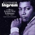 Ingram,luther - If Loving You Is Wrong I Don't Want To Be Right - Music CD