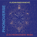 Radovanovic,vladan - Phonoverse: Electroacoustic Musi - Vinyl Record