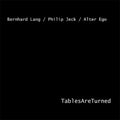 Lang,bernhard / Alter Ego / Jeck,philip - Tables Are Turned - Vinyl Record