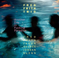 Frith / Glenn / Hoopes / Fred Frith Trio - Another Day In Fucking Paradise - Music CD