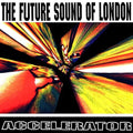 Future Sound Of London - Accelerator - Music CD