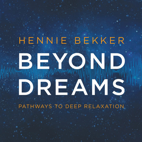 Bekker,hennie - Beyond Dreams: Pathways To Deep Relaxation - Music CD