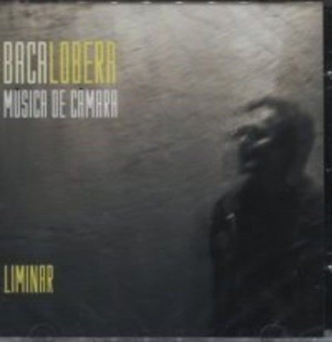 Baca Lobera - Liminar: Musica De Camara - Music CD