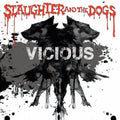 Slaughter & Dogs - Vicious