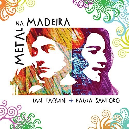 Faquini,ian / Santoro,paula - Metal Na Madeira - Music CD