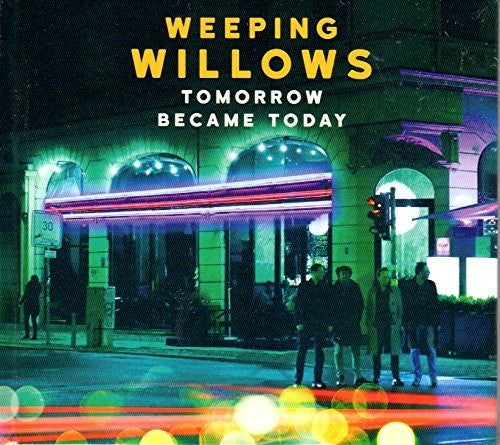Weeping Willows - Tomorrow Became Today - Music CD