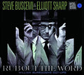 Buscemi,steve / Sharp,elliott - Rub Out The Word - Music CD