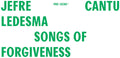 Cantu-ledesma,jefre - Songs Of Forgiveness - Vinyl Record