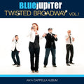 Blue Jupiter - Twisted Broadway Vol. 1 (an A Cappella Album) - Music CD