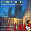 Macdonald,sarah / Berry,alexander / Ely Cathedral - To Be A Light: Evening Canticles For Upper Voices - Music CD