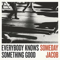 Someday Jacob - Everybody Knows Something Good - Vinyl Record