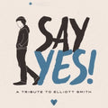 Say Yes!: A Tribute To Elliott Smith / Various - Say Yes: A Tribute To Elliott Smith / Various - Music CD