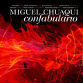 Chuaqui / Byrnes / Stephenson / Nonken - Miguel Chuaqui: Confabulario - Music CD