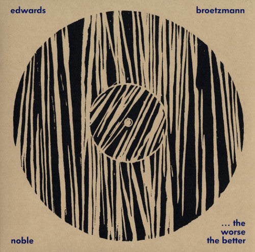 Brotzmann,peter / Noble,steve / Edwards,john - Worse The Better - Music CD