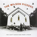 Wilson Pickers - You Can't Catch Fish From A Train - Vinyl Record