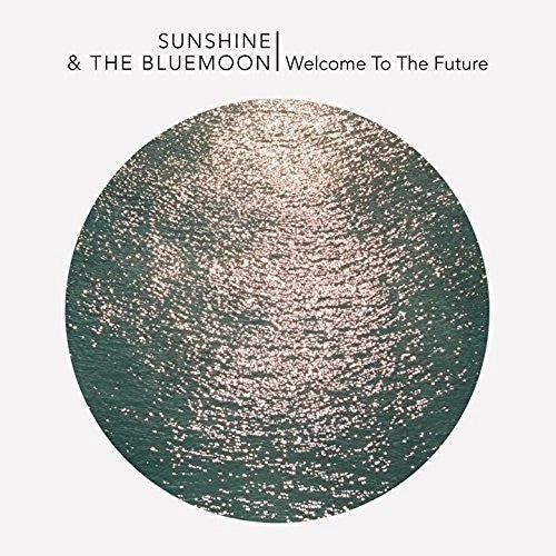 Sunshine & The Blue Moon - Welcome To The Future - Vinyl Record