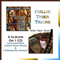 Travis,nellie Tiger - I'm In Love With A Man I Can't Stand & I'm Going - Music CD