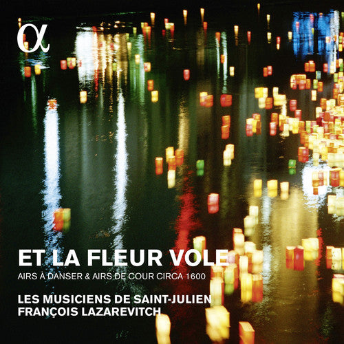 Lazarevitch,francois / Les Musiciens De St Julien - Et La Fleur Vole: Airs A Danser & Airs De Cour - Music CD