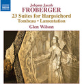 Froberger / Wilson,g. - Froberger: 23 Suites For Harpsichord - Music CD