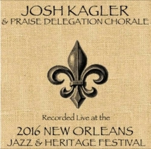 Kagler,josh / Praise Delegation Chorale - Live At Jazzfest 2016 - Music CD