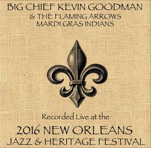 Goodman,big Chief Kevin / Flaming Arrows Mardi - Live At Jazzfest 2016 - Music CD