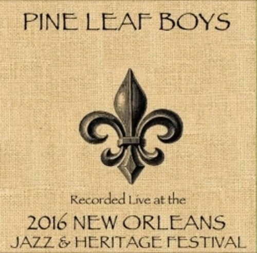Pine Leaf Boys - Live At Jazzfest 2016 - Music CD