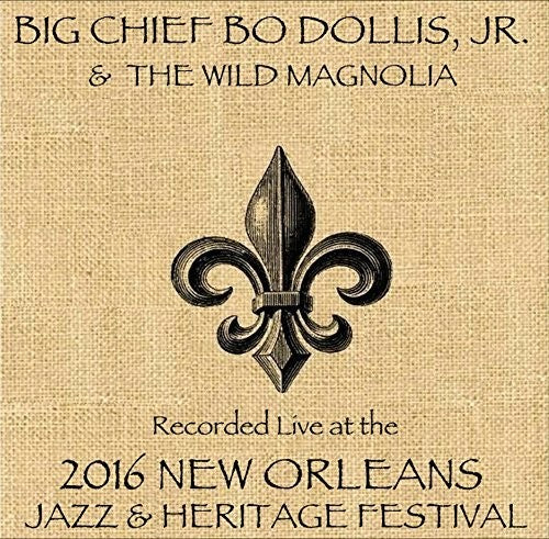 Dollis,big Chief Bo Jr / Wild Magnolia - Live At Jazzfest 2016 - Music CD