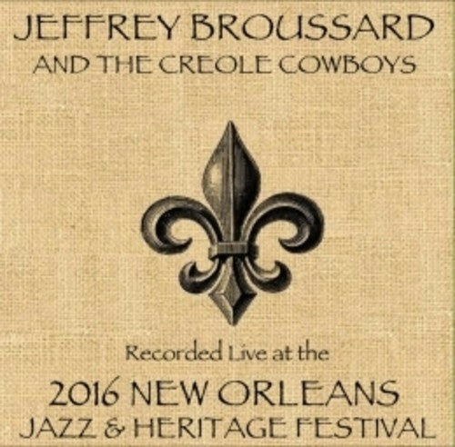 Broussard,jeffrey / Creole Cowboys - Live At Jazzfest 2016 - Music CD