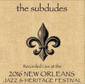 Subdudes - Live At Jazzfest 2016 - Music CD