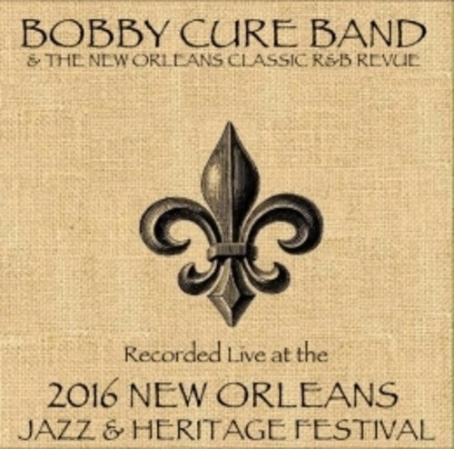 Bobby Cure Band / New Orleans Classic R&b Revue - Live At Jazzfest 2016 - Music CD