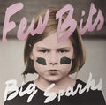 Few Bits - Big Sparks - Vinyl Record