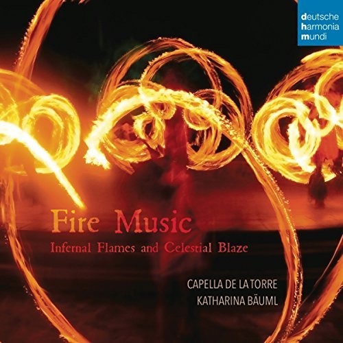 Capella De La Torre / Bauml,katharina - Fire Music: Infernal Flames & Celestial Blaze - Music CD