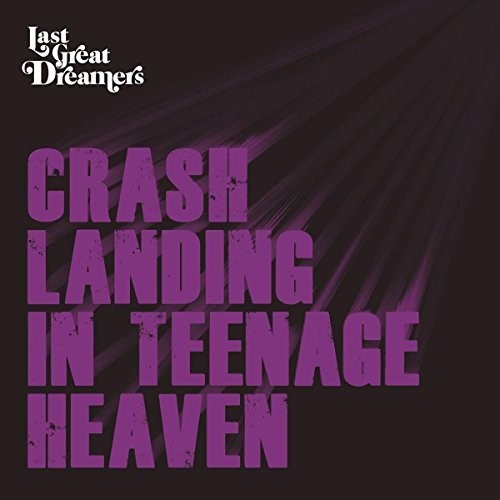 Last Great Dreamers - Crash Landing In Teenage Heaven - Music CD