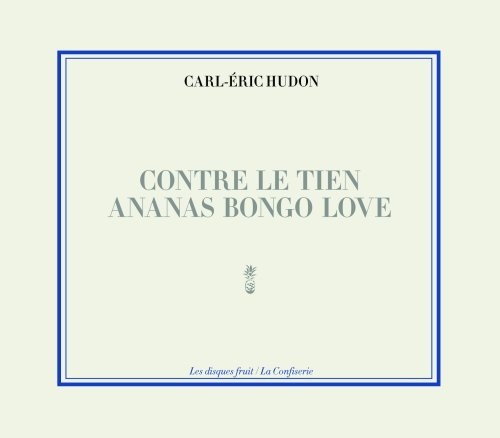 Hudon,carl-eric - Contre Le Tien Ananas Bong - Music CD
