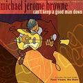 Browne,michael Jerome - Can't Keep A Good Man Down - Music CD