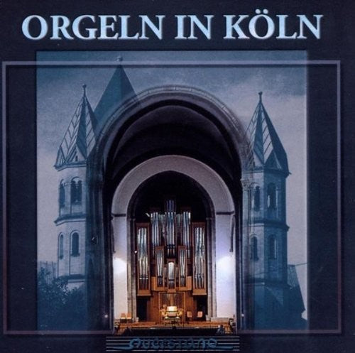 Schroeder / Hoyer / Vierne / Geffert / Ganz - Orgeln In Koln - Music CD