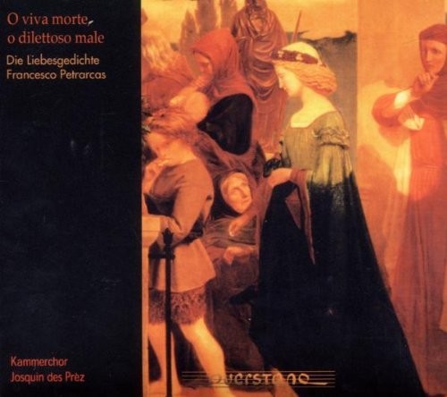 Petrarcas / Kammerchor Josquin Des Prez - O Viva Morte O Dilettoso Male - Music CD